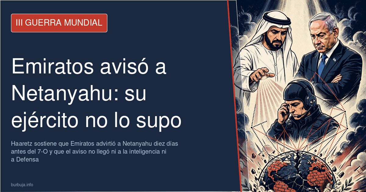 Netanyahu, señalado por no trasladar el aviso emiratí del 7-O
