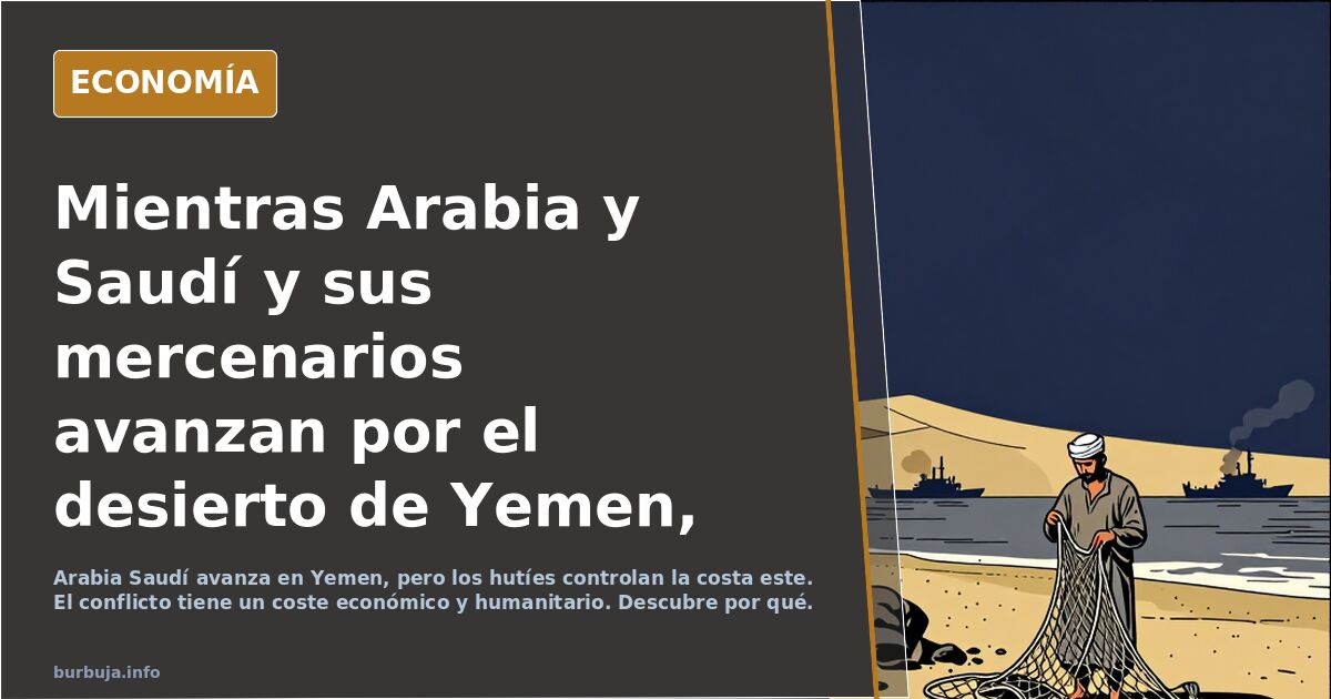 Mientras Arabia y Saudí y sus mercenarios avanzan por el desierto de Yemen, los houties liberan toda la costa a este con sus chanclas de combate