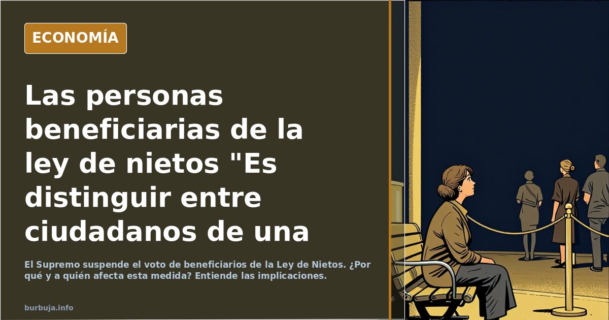 Las personas beneficiarias de la ley de nietos "Es distinguir entre ciudadanos de una categoría y otra” >:(
