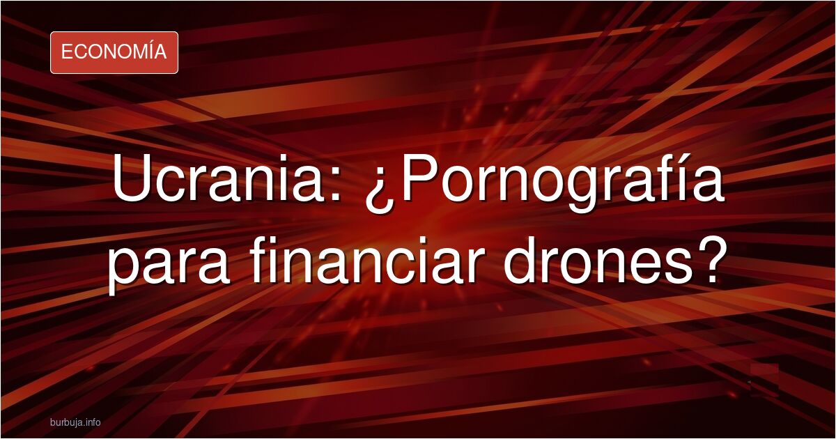 Ucrania debate despenalizar la cultura del erotismo para impulsar su industria militar