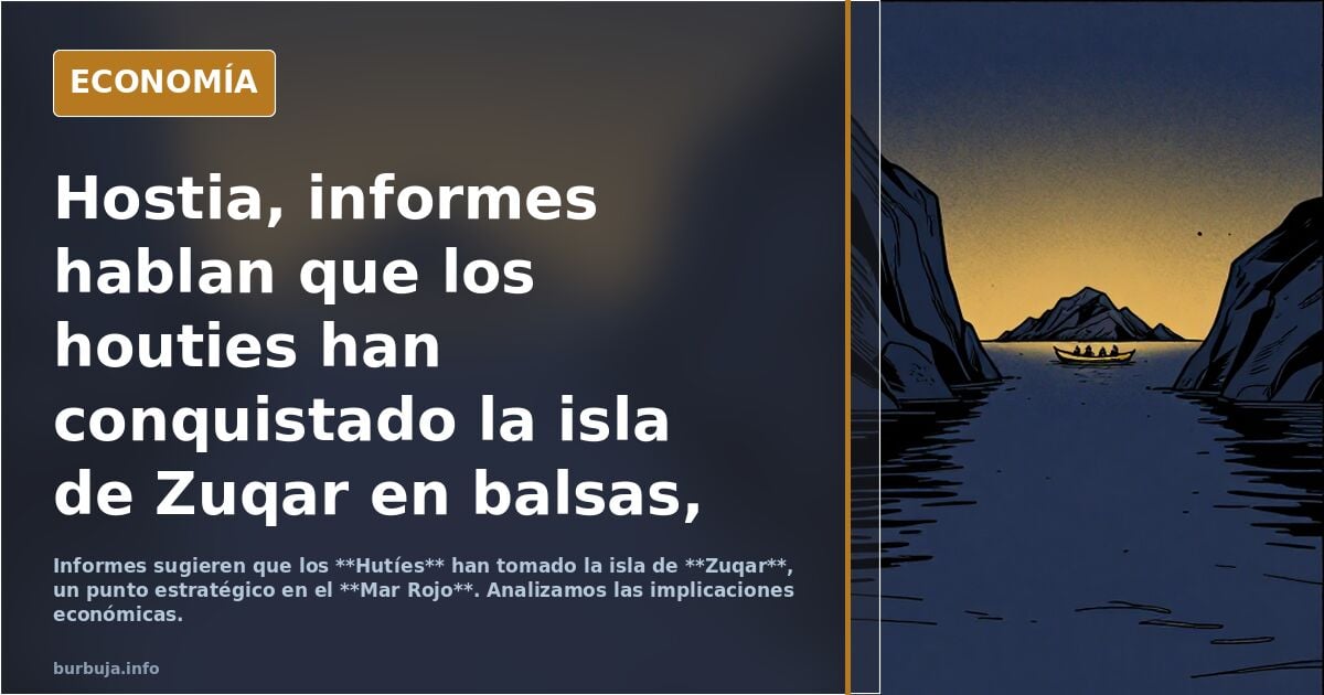 Hostia, informes hablan que los houties han conquistado la isla de Zuqar en balsas, el Mar Rojo ya es suyo