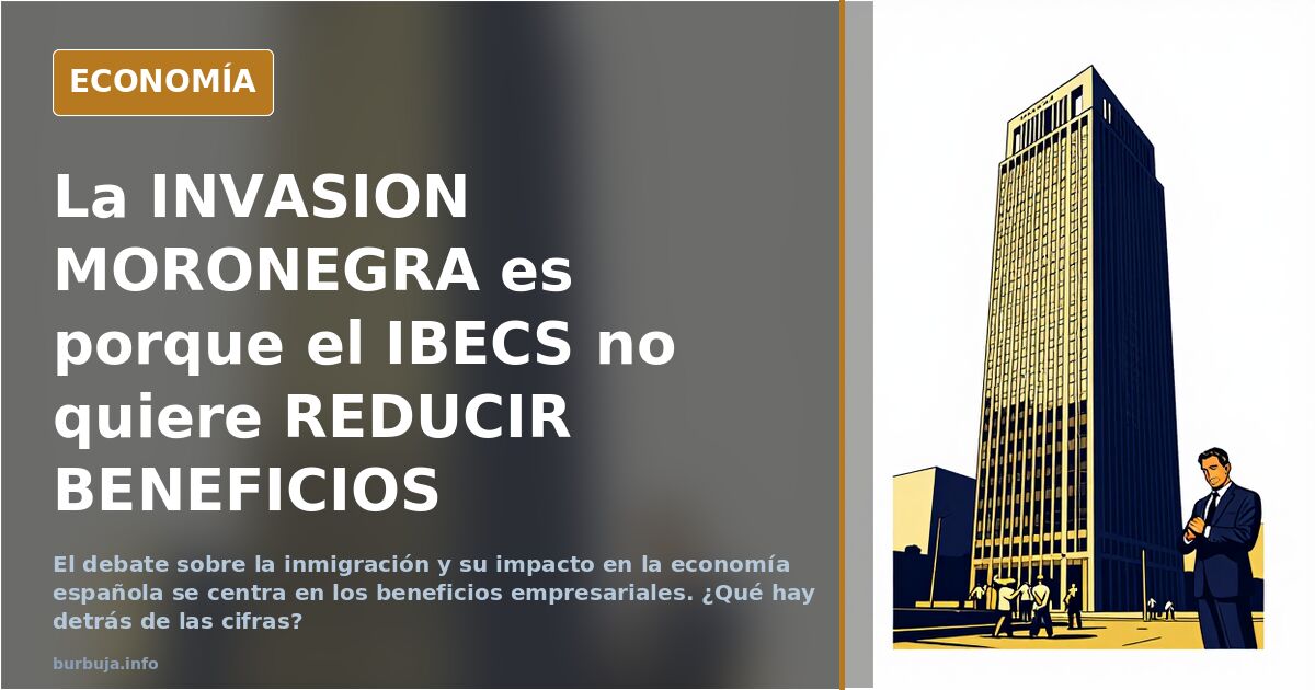 La INVASION MORONEGRA es porque el IBECS no quiere REDUCIR BENEFICIOS