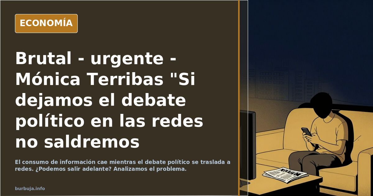Brutal - urgente - Mónica Terribas "Si dejamos el debate político en las redes no saldremos adelante"