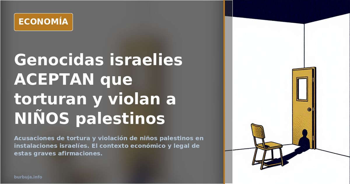 Genocidas israelies ACEPTAN que torturan y abusan a NIÑOS palestinos