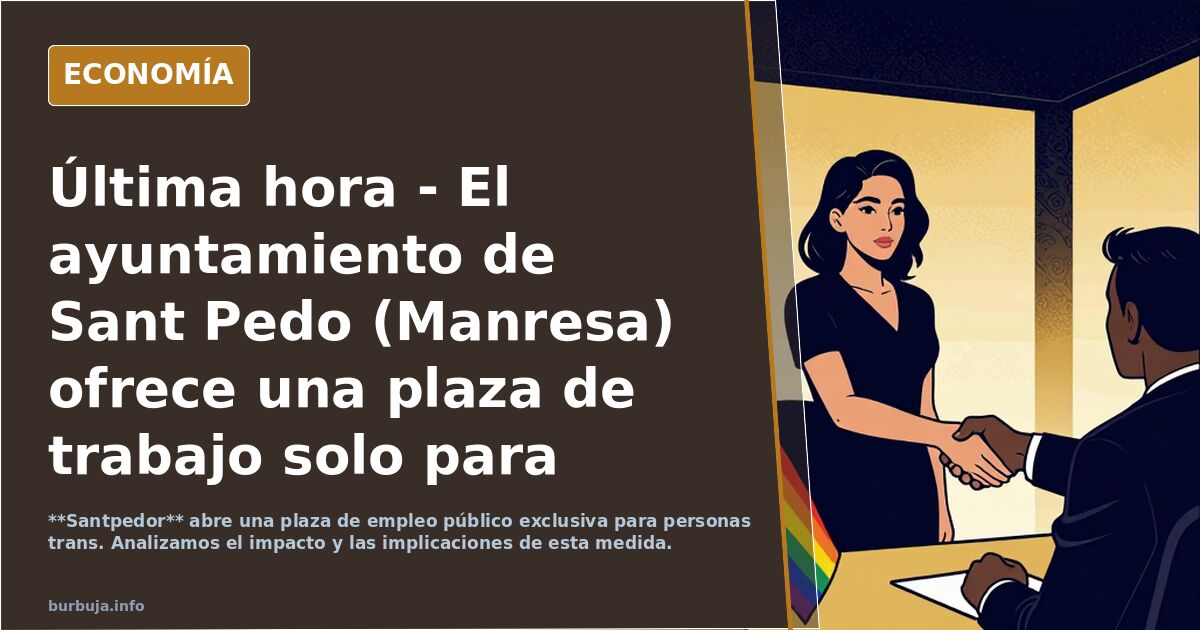 Última hora - El ayuntamiento de Sant Pedo (Manresa) ofrece una plaza de trabajo solo para trans