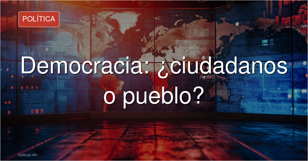 La democracia no nos hace pueblo sino ciudadanos.