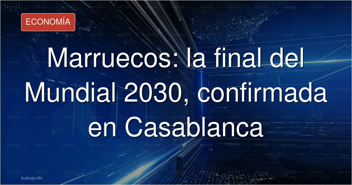 La final del Mundial 2030 será en Casablanca