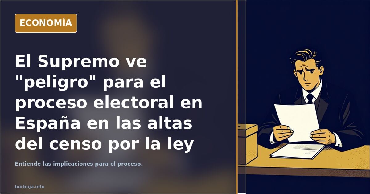 El Supremo ve "peligro" para el proceso electoral en España en las altas del censo por la ley de nietos.