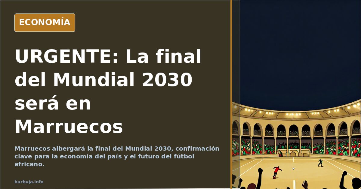 URGENTE: La final del Mundial 2030 será en Marruecos