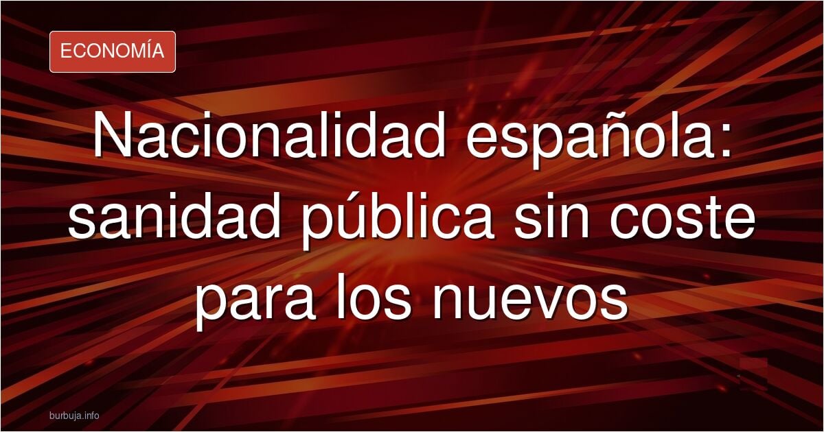 La Ley de nietos permitirá sanidad pública a los nacionalizados sin aportar un céntimo