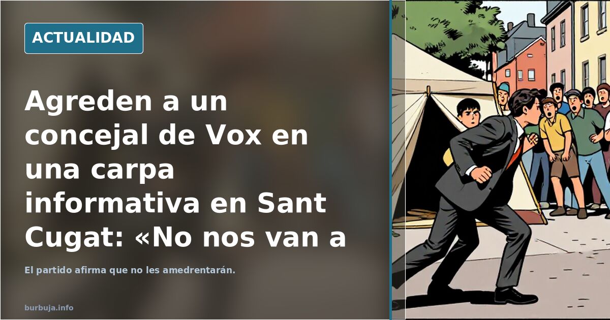 Agreden a un concejal de Vox en una carpa informativa en Sant Cugat: «No nos van a amedrentar»