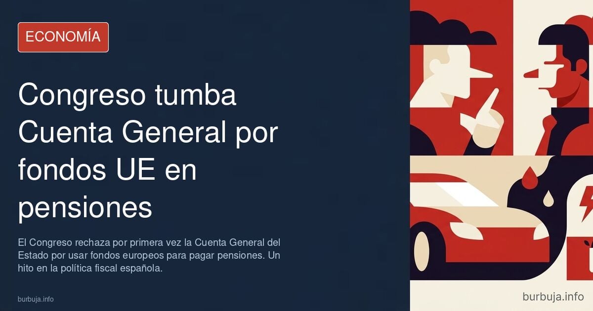 ÚLTIMA HORA | El Congreso tumba por primera vez la Cuenta General del Estado tras usar fondos europeos para pagar pensiones