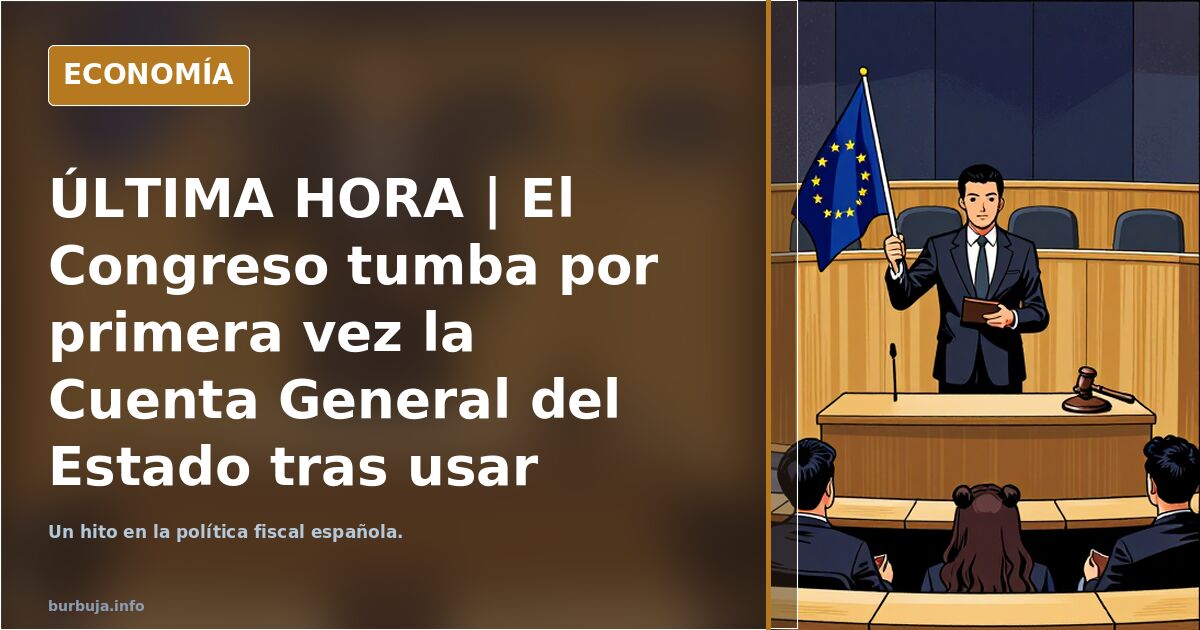 ÚLTIMA HORA | El Congreso tumba por primera vez la Cuenta General del Estado tras usar fondos europeos para pagar pensiones