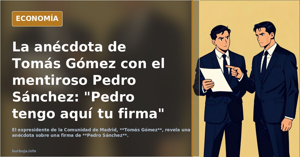 La anécdota de Tomás Gómez con el mentiroso Pedro Sánchez: "Pedro tengo aquí tu firma"