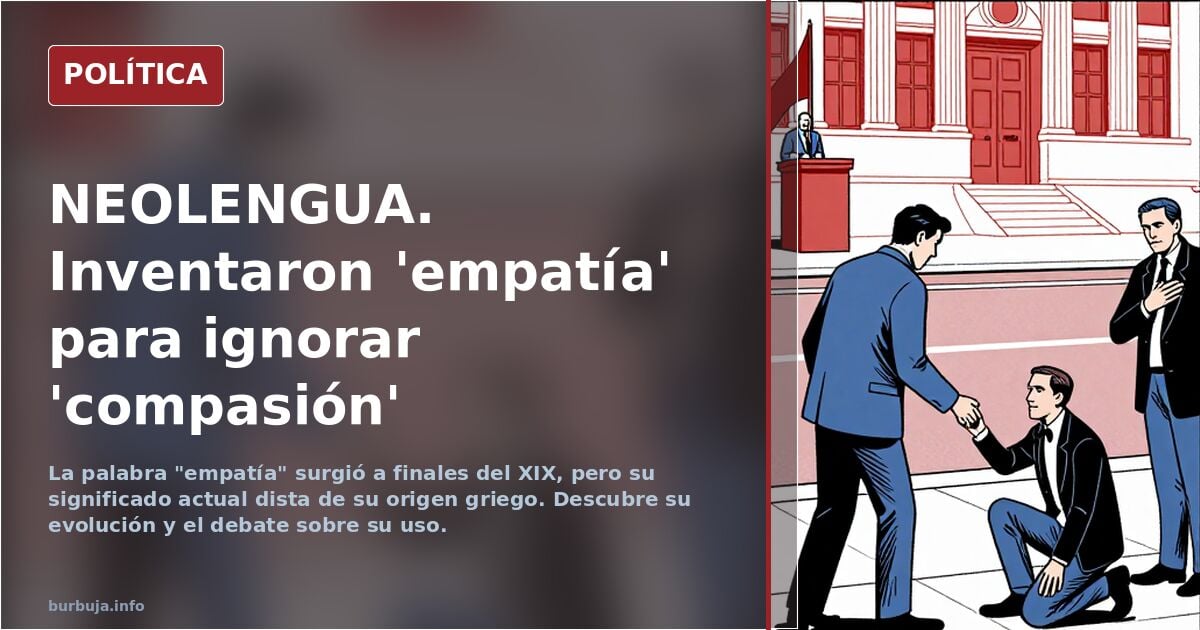 NEOLENGUA. Inventaron 'empatía' para ignorar 'compasión'