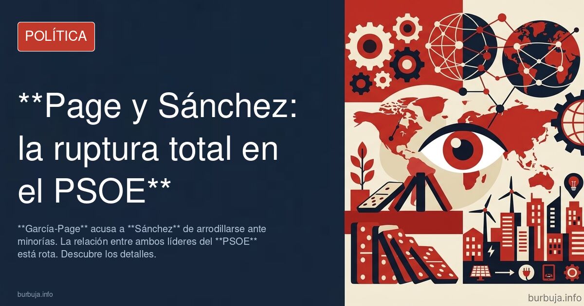 El PSOE da por rota su relación con Page tras su acusación de que Sánchez "vive arrodillado ante minorías sangrientas