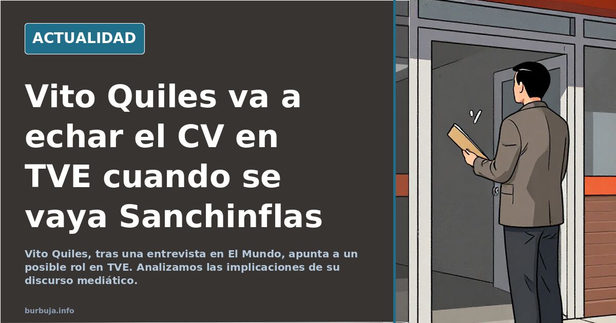 Vito Quiles va a echar el CV en TVE cuando se vaya Sanchinflas