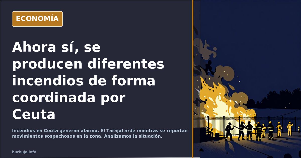 Ahora sí, se producen diferentes incendios de forma coordinada por Ceuta