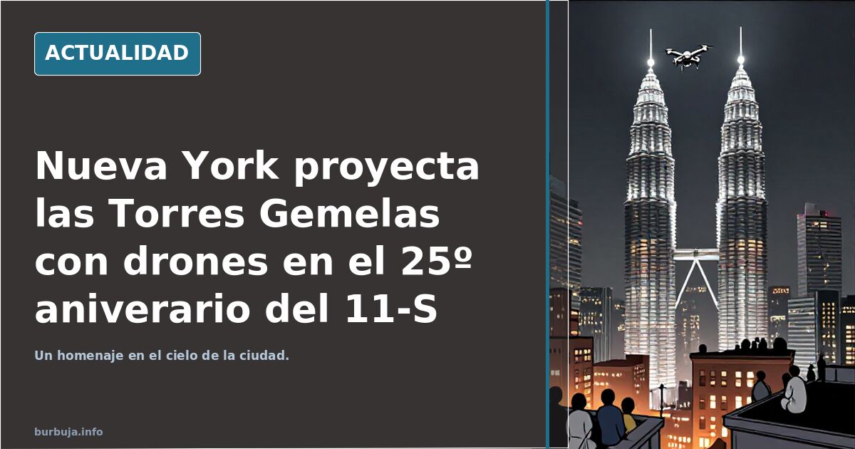 Nueva York proyecta las Torres Gemelas con drones en el 25º aniverario del 11-S