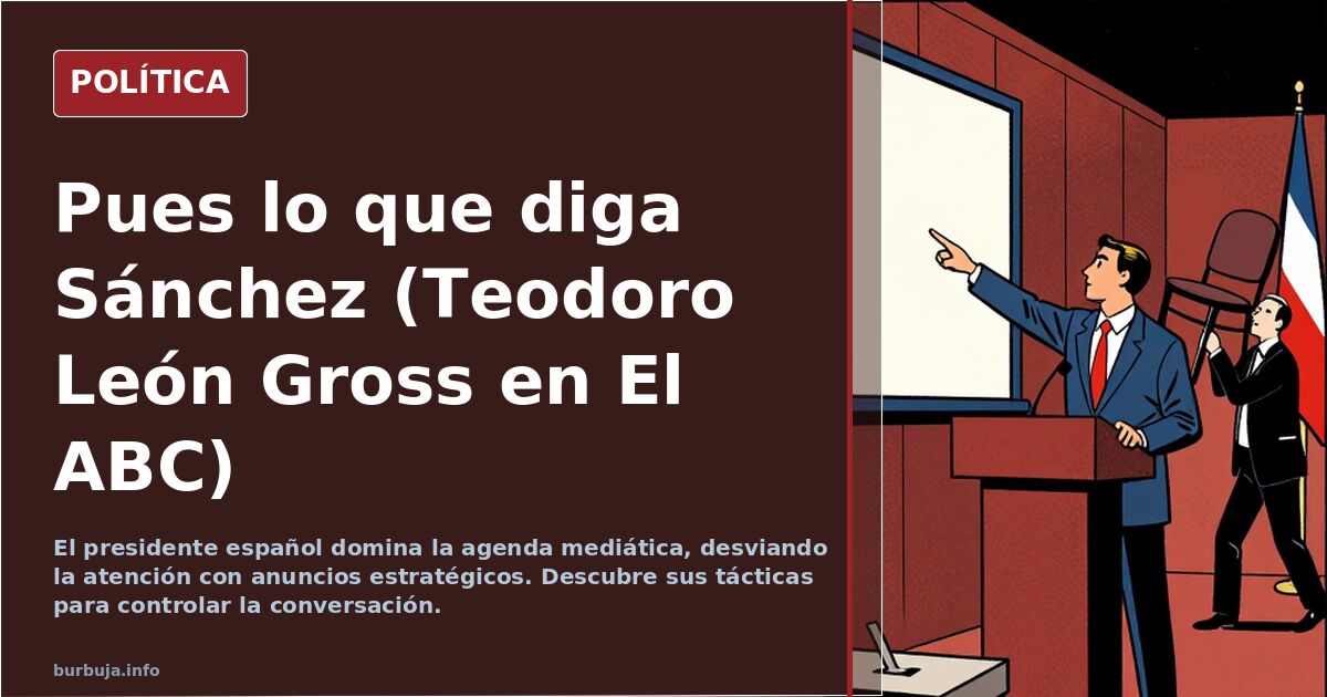 Pues lo que diga Sánchez (Teodoro León Gross en El ABC)