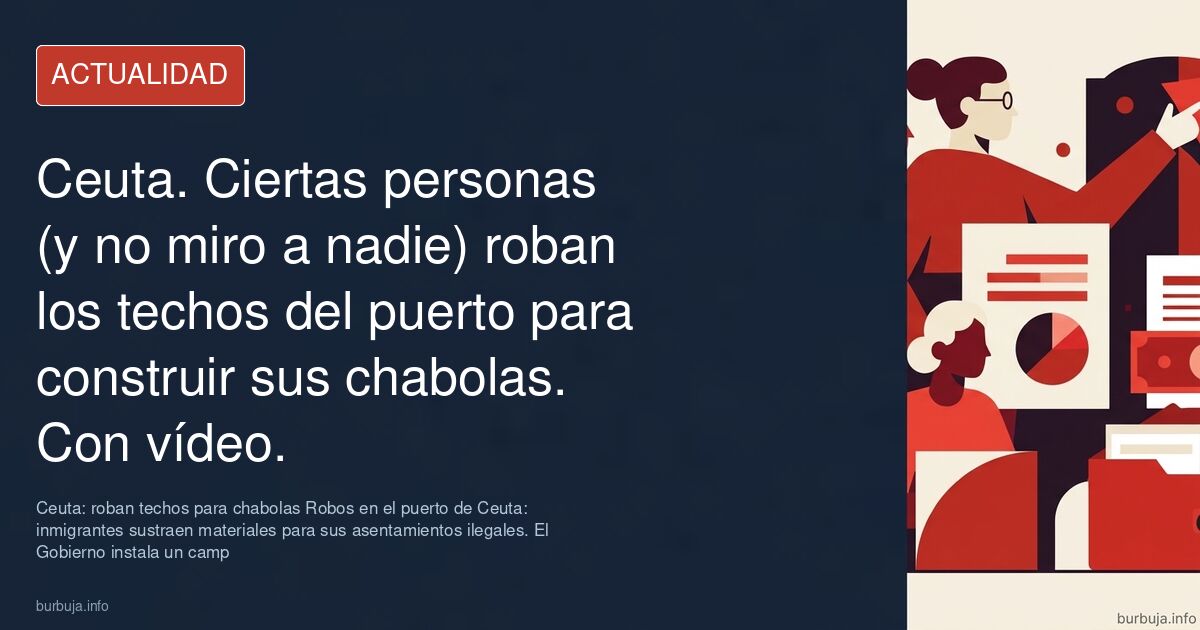 Ceuta. Ciertas personas (y no miro a nadie) roban los techos del puerto para construir sus chabolas. Con vídeo.