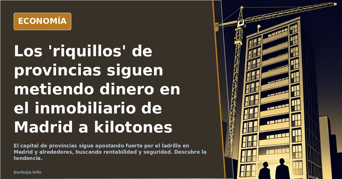 Los 'riquillos' de provincias siguen metiendo dinero en el inmobiliario de Madrid a kilotones