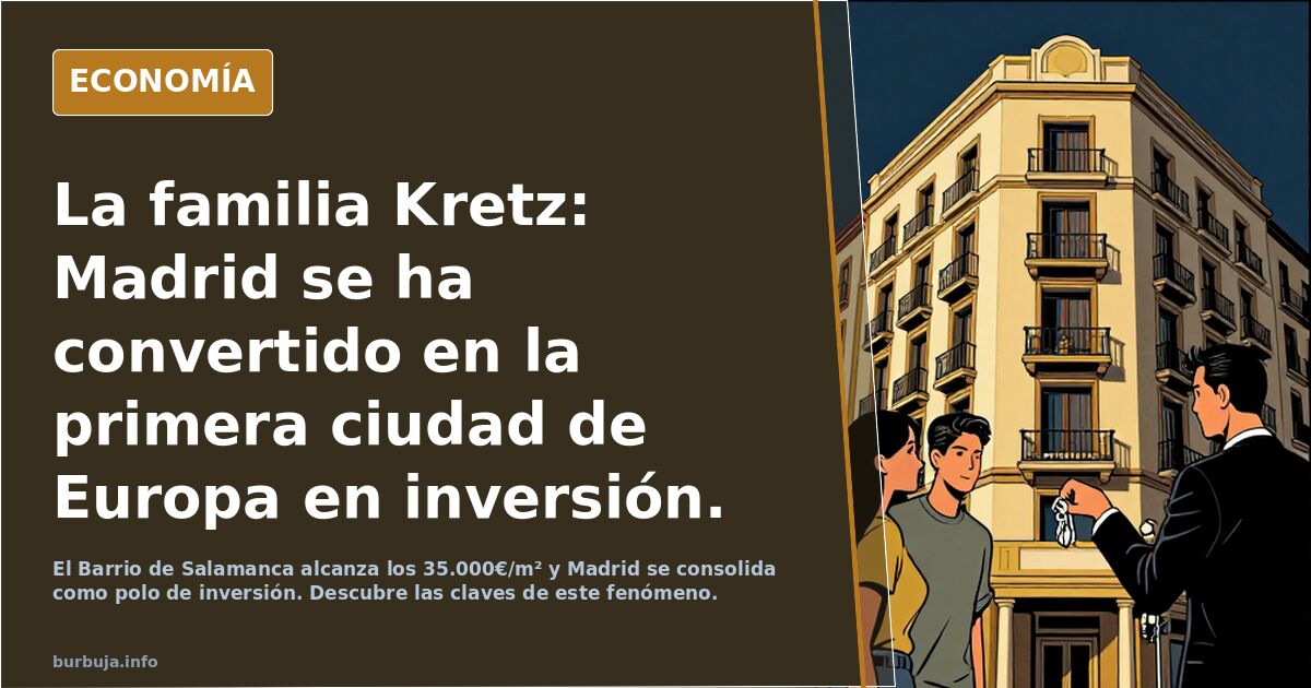 La familia Kretz: Madrid se ha convertido en la primera ciudad de Europa en inversión. El metro cuadrado en el Barrio de Salamanca llega ya a 35.000€
