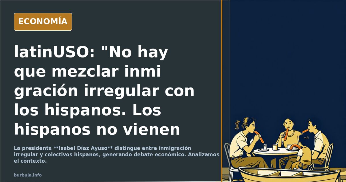Panchuso: no hay que mezclar inmigración irregular con hispanos