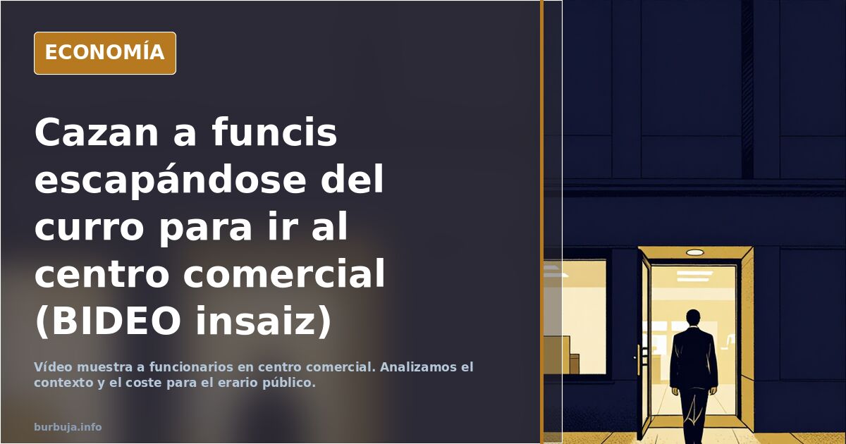Cazan a funcis escapándose del curro para ir al centro comercial (BIDEO insaiz)