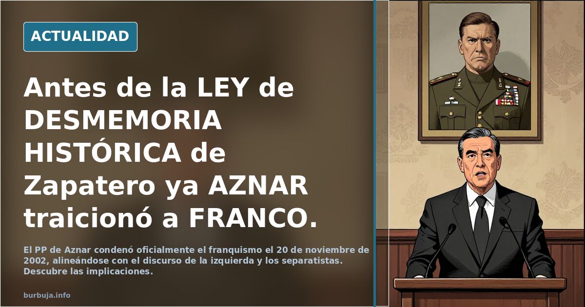 Antes de la LEY de DESMEMORIA HISTÓRICA de Zapatero ya AZNAR traicionó a FRANCO.