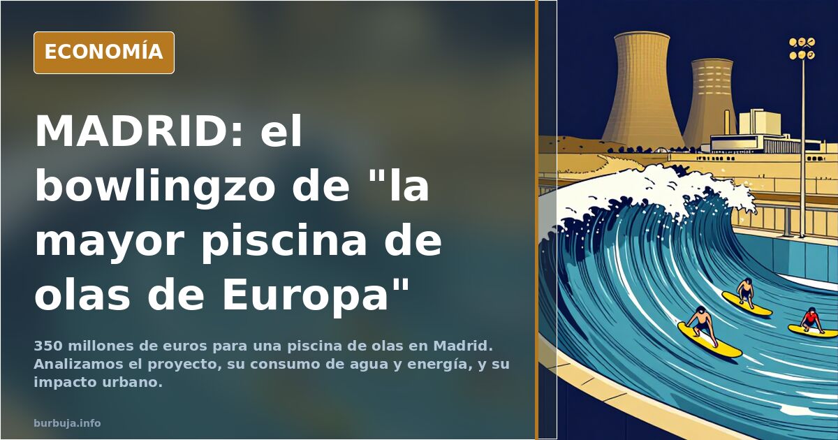 MADRID: el pelotazo de "la mayor piscina de olas de Europa"