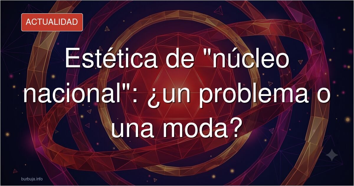 Critican por X la estética de núcleo nacional