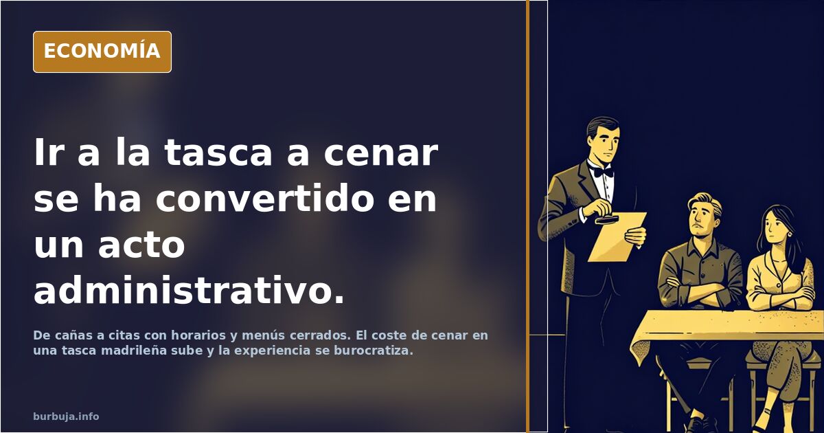 Ir a la tasca a cenar se ha convertido en un acto administrativo.
