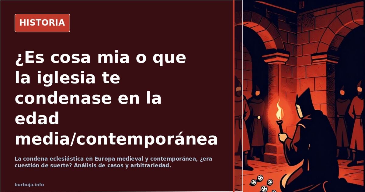 ¿Es cosa mia o que la iglesia te condenase en la edad media/contemporánea en Europa dependía mucho del azar?