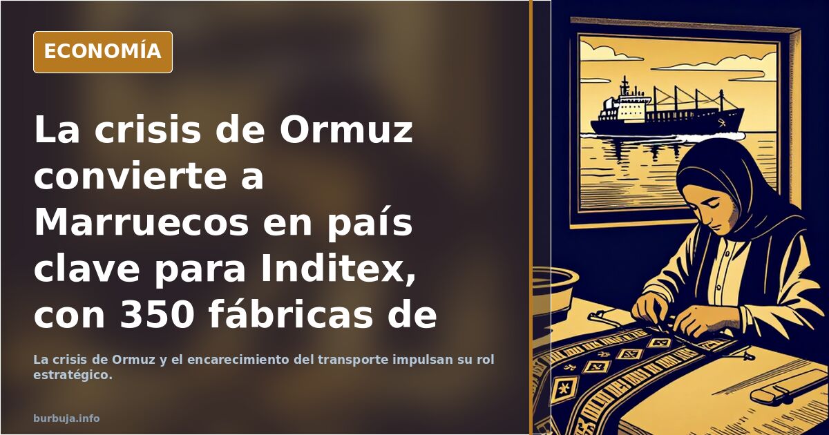 La crisis de Ormuz convierte a Marruecos en país clave para Inditex, con 350 fábricas de sus proveedores