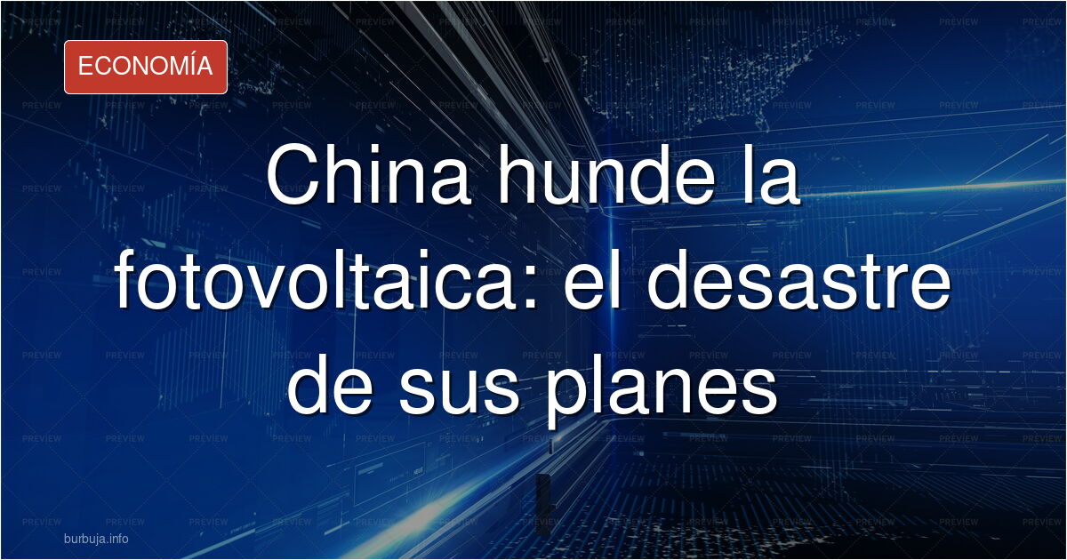 China se carga la industria fotovoltaica, incluida la propia, el desastre quinquenal chino
