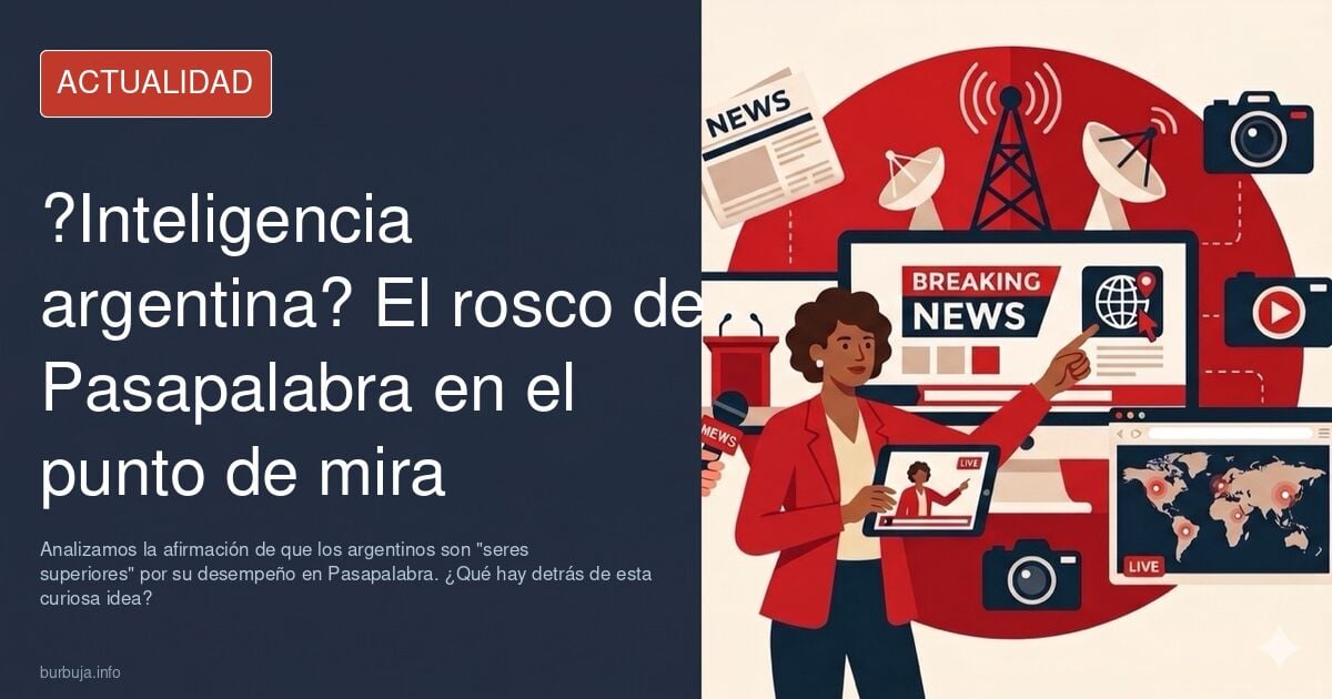 Los argentinos son seres superiores. Sólo hay que ver el nivel de los roscos de Pasapalabra