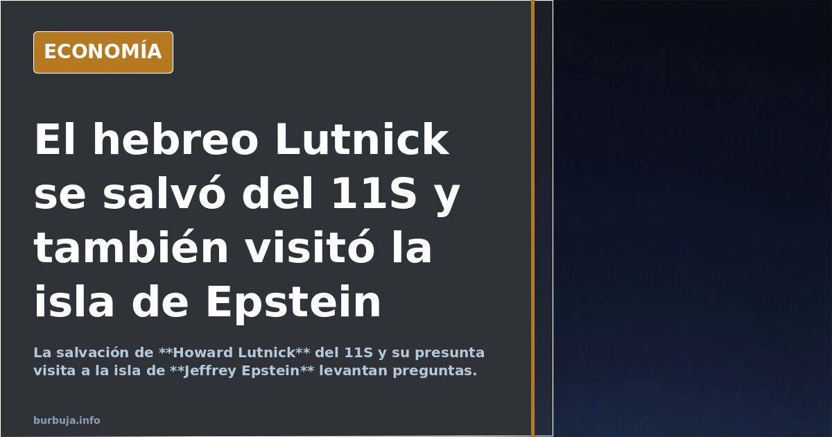 El judio Lutnick se salvó del 11S y también visitó la isla de Epstein