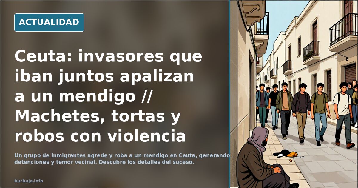Ceuta: invasores que iban juntos apalizan a un mendigo // Machetes, tortas y robos con violencia dejan ocho detenidos