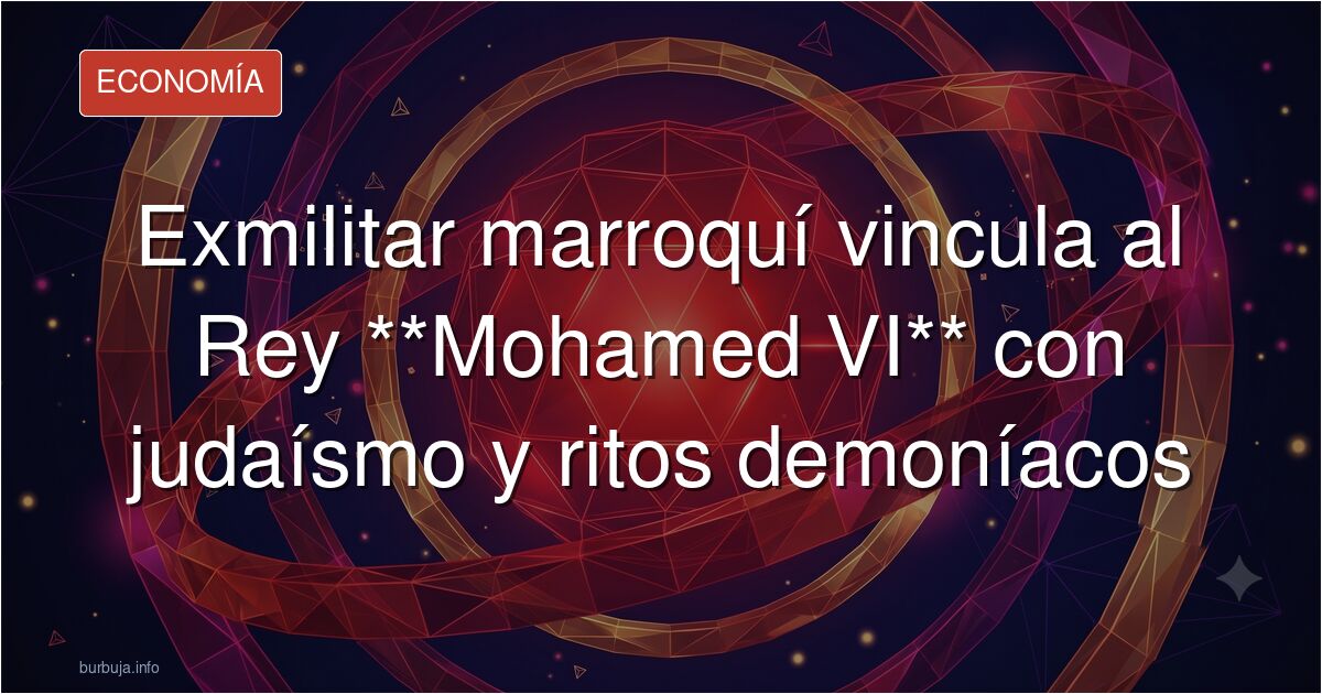 El militar jovenlandés que destapó la gaiidad del Mohamed VI dice que se ha pasado al judaísmo y hace ritos demoníacos