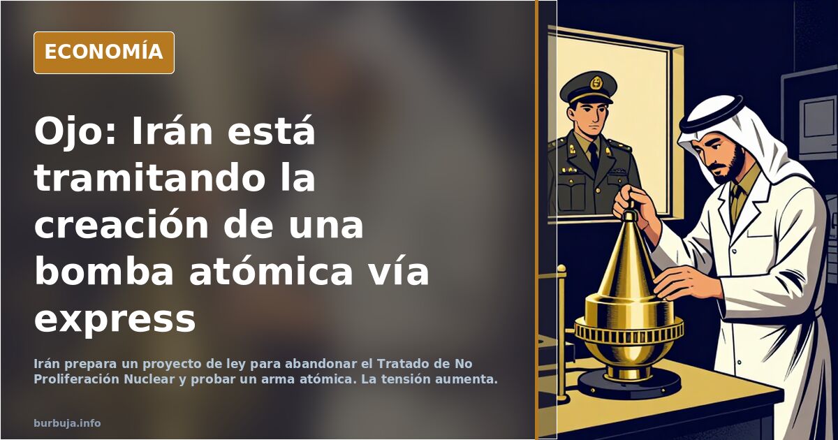Ojo: Irán está tramitando la creación de una bomba atómica vía express
