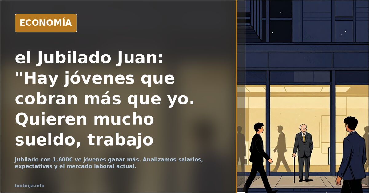 el Jubilado Juan: "Hay jóvenes que cobran más que yo. Quieren mucho sueldo, trabajo regular y no echar horas extra"