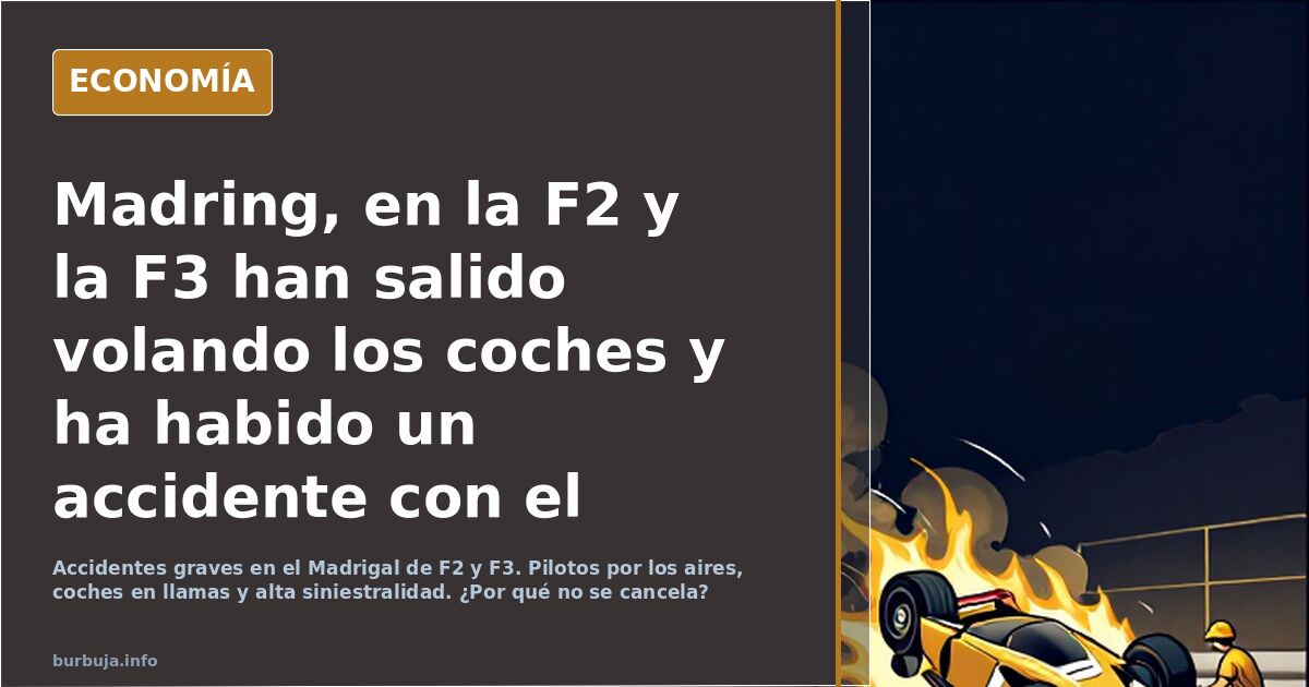 Madring, en la F2 y la F3 han salido volando los coches y ha habido un accidente con el coche envuelto en llamas, pero no hay huevos de cancelar