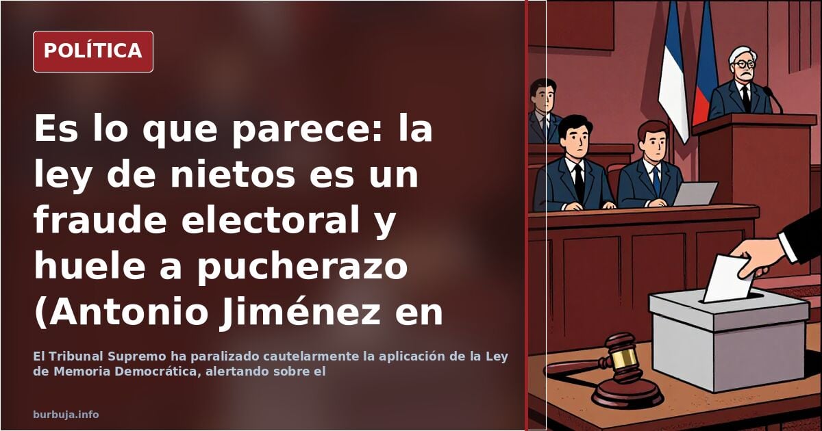 Es lo que parece: la ley de nietos es un fraude electoral y huele a pucherazo (Antonio Jiménez en El Debate)