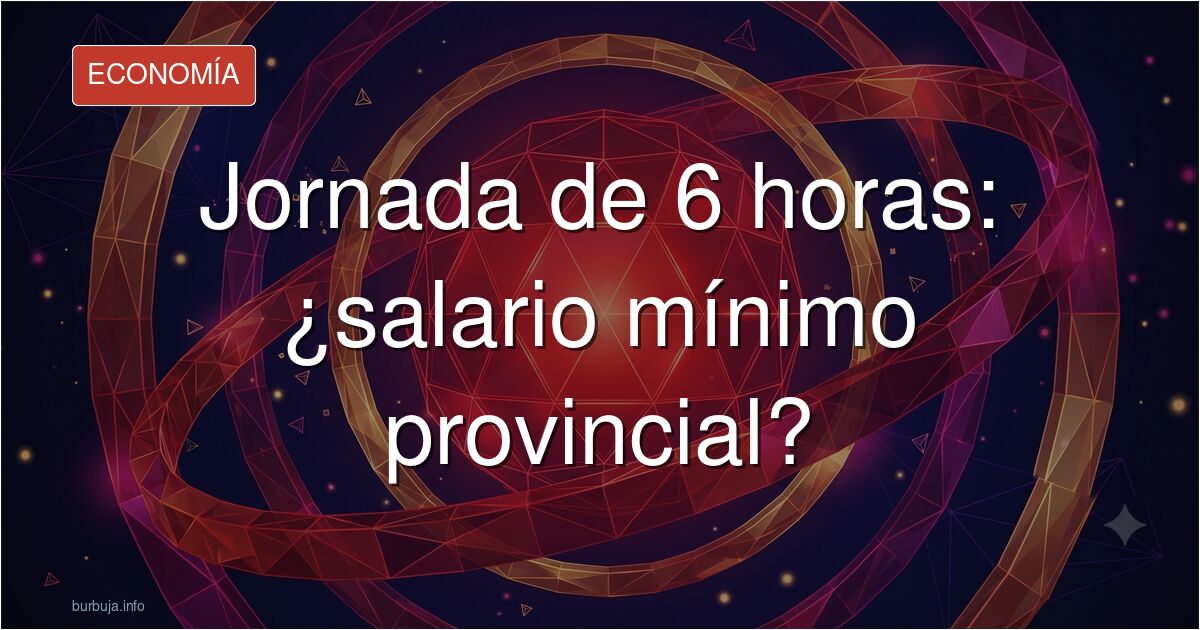 Salario mínimo según provincias y reducción jornada laboral a 6 horas diarias.
