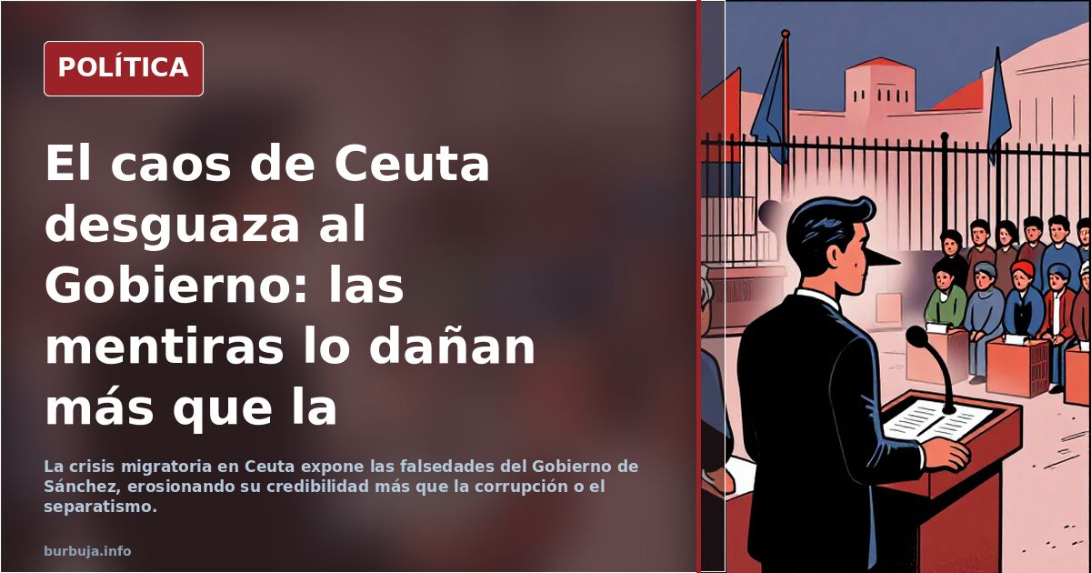 El caos de Ceuta desguaza al Gobierno: las mentiras lo dañan más que la corrupción y el separatismo (Javier Collado en Vozpópuli)