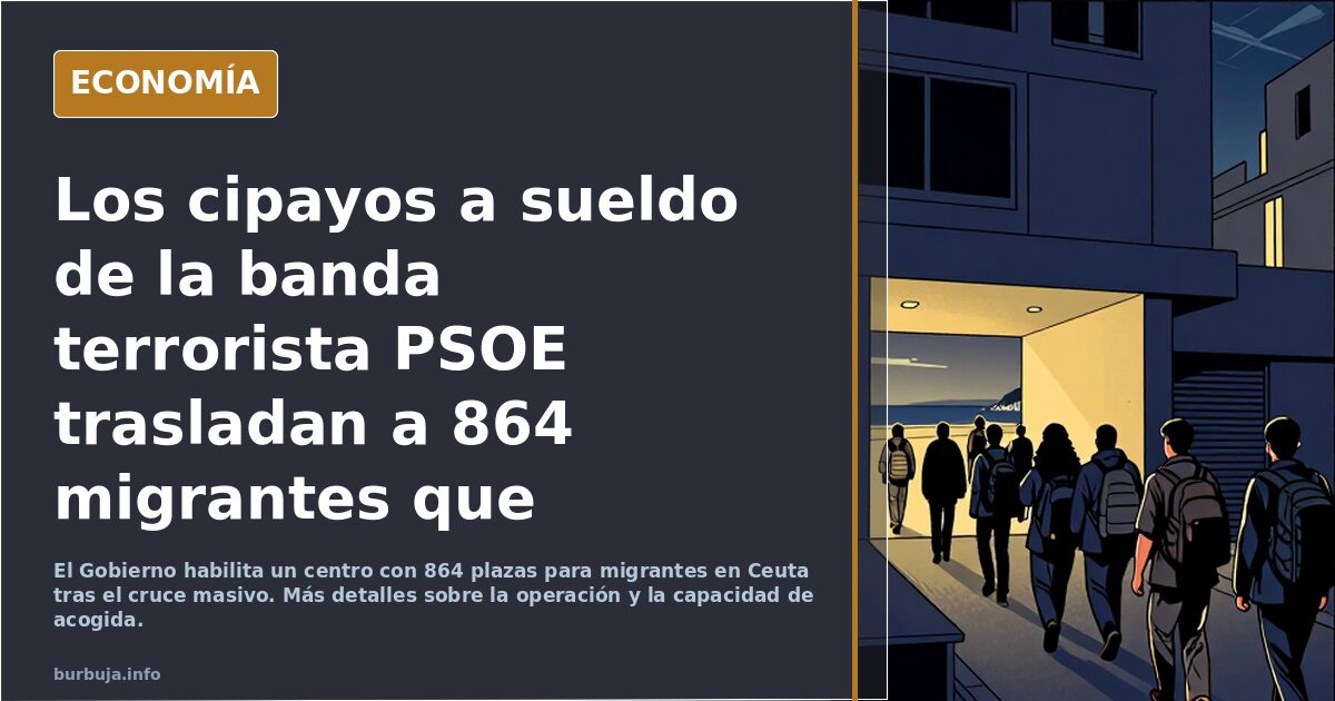 Los cipayos a sueldo de la banda terrorista PSOE trasladan a 864 migrantes que pernoctaban en la calle a un nuevo centro de acogida en Ceuta