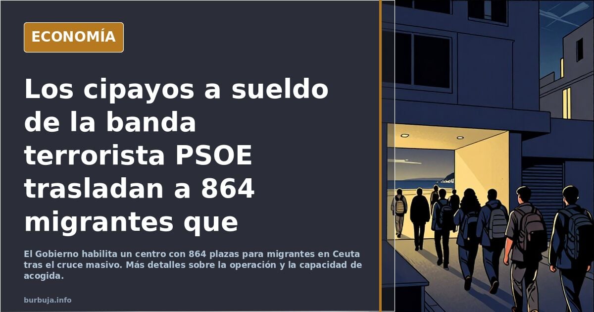 Los cipayos a sueldo de la banda terrorista PSOE trasladan a 864 migrantes que pernoctaban en la calle a un nuevo centro de acogida en Ceuta