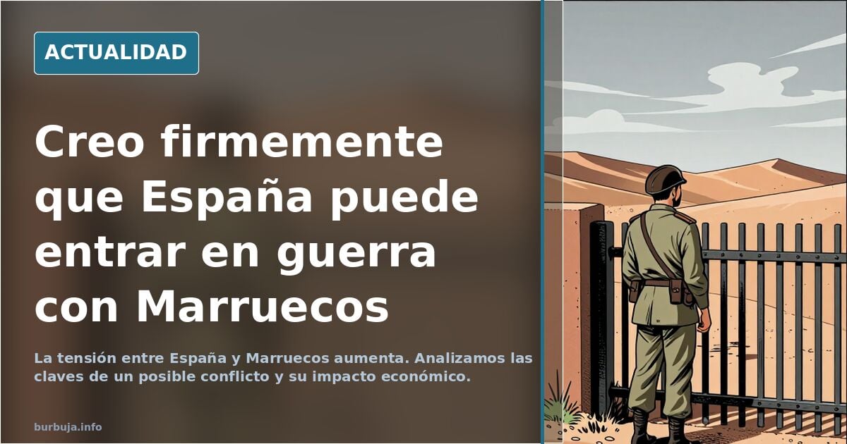 Creo firmemente que España puede entrar en guerra con Marruecos