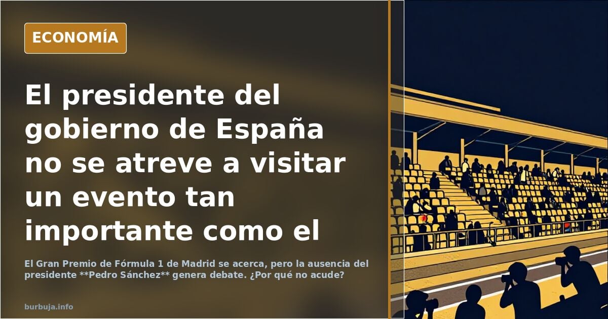 El presidente del gobierno de España no se atreve a visitar un evento tan importante como el Gran Premio de fórmula 1 de Madrid.